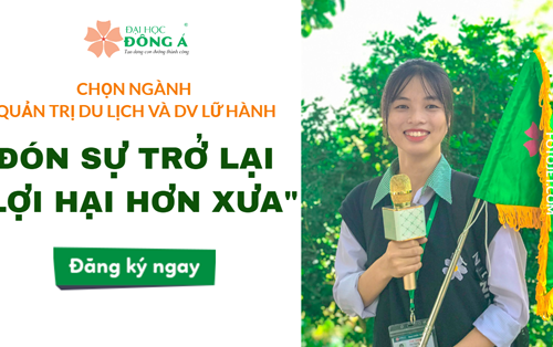 Chọn ngành Quản trị Dịch vụ Du lịch và Lữ hành – đón sự trở lại “lợi hại hơn xưa”